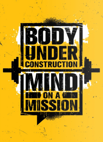Body Under Construction. Mind On A Mission.