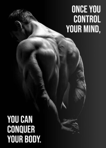 Once you control your mind, you can conquer your body